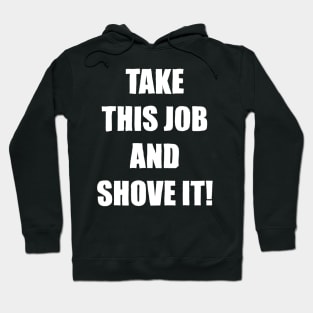 Take This Job and Shove It! Hoodie